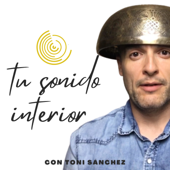 TU SONIDO INTERIOR con Toni Sánchez
